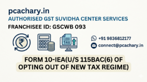 Form 10-IEA(U/S 115BAC(6) of Opting out of new tax regime)